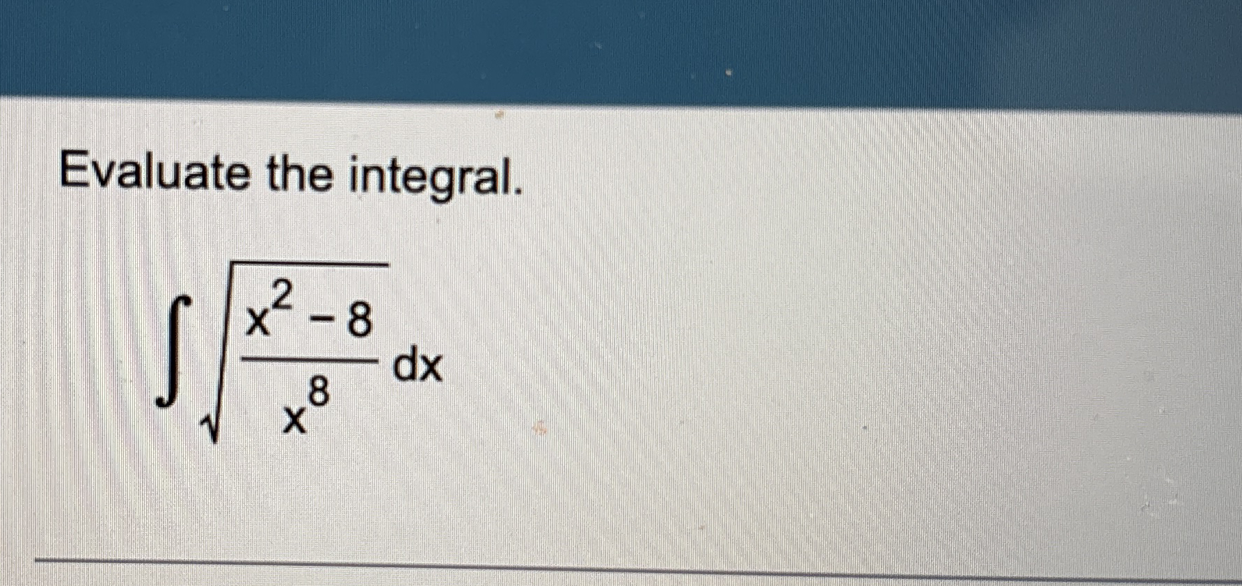 Evaluate the integral. x 2 - 8 x 8 2 d x