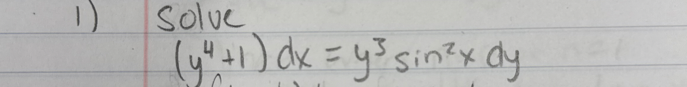 Solve ( y 4 + 1 ) d x = y 3 s i n 2 x d y