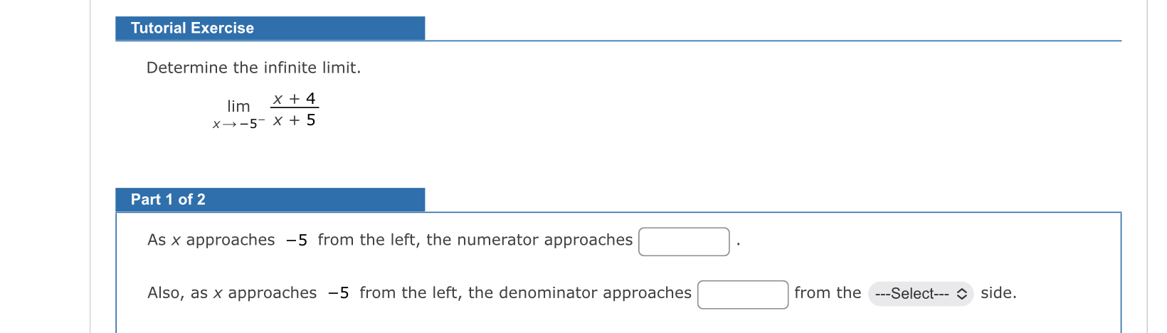 Tutorial Exercise Determine the infinite limit .