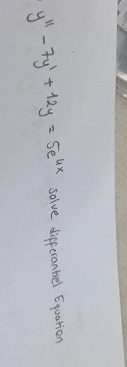 y ' ' - 7 y ' + 1 2 y = 5 e 4 x Solve
