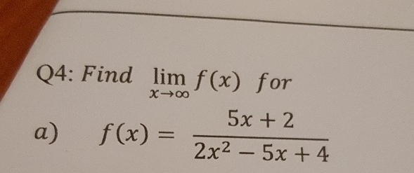 Q 4 : Find lim x f ( x ) for a ) f ( x ) = 5 x +