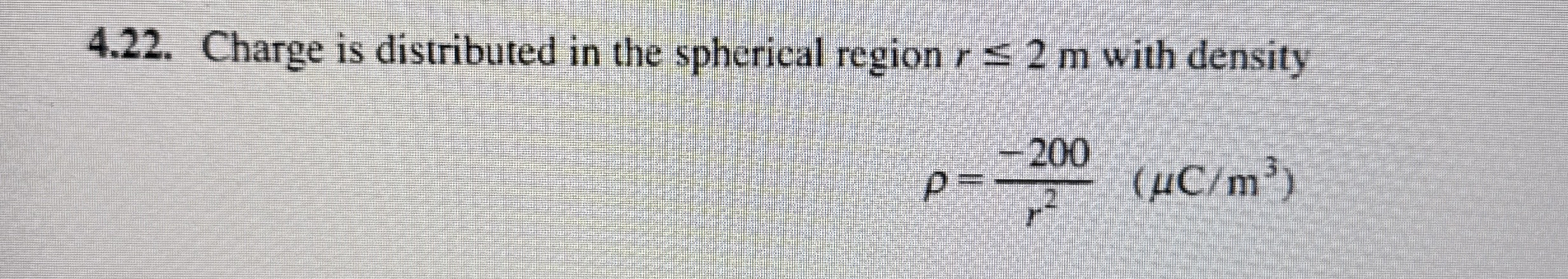 4 . 2 2 . Charge is distributed in the spherical