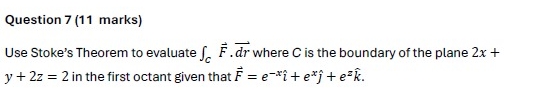 Question 7 ( 1 1 marks ) Use Stoke's Theorem to