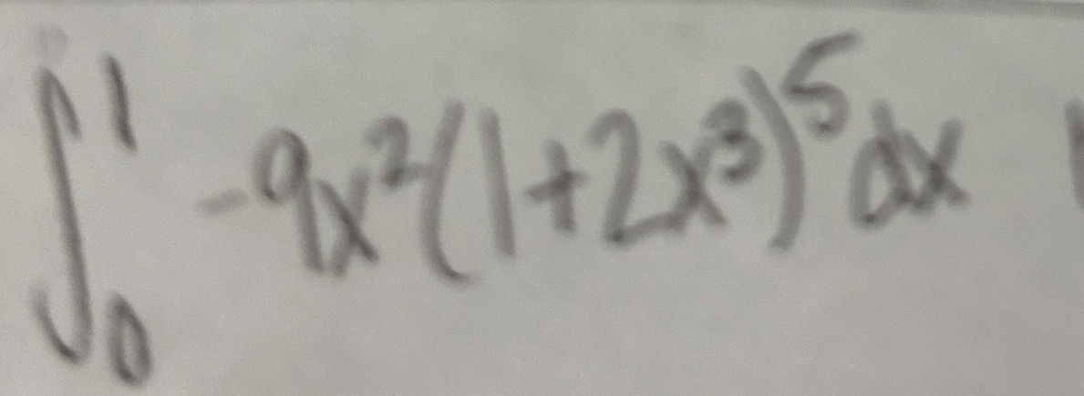 0 1 - 9 x 2 ( 1 + 2 x 3 ) 5 d x Solve using U -
