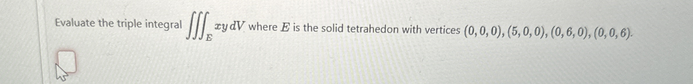 Evaluate the triple integral E x y d V where E is