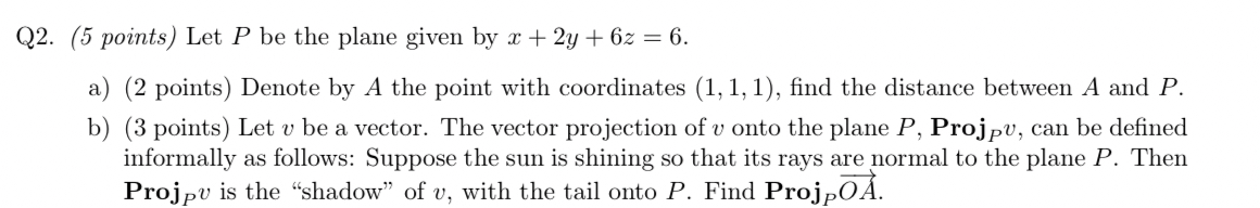Q 2 . ( 5 points ) Let P be the plane given by x