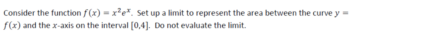 Consider the function f ( x ) = x 2 e x . Set up