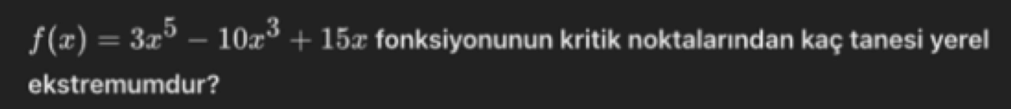 f ( x ) = 3 x 5 - 1 0 x 3 1 5 x fonksiyonunun