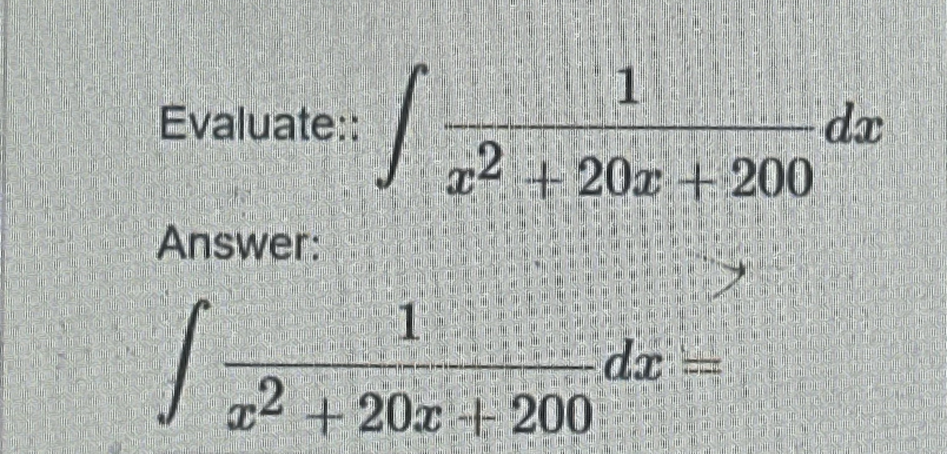 Evaluate: 1 x 2 + 2 0 x + 2 0 0 d x Answer: 1 x 2