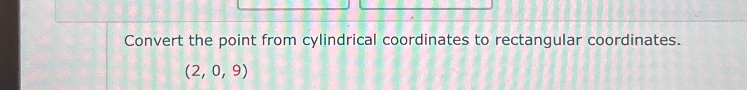 Convert the point from cylindrical coordinates to