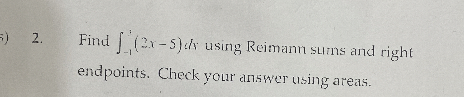 Find - 1 3 ( 2 x - 5 ) d x using Reimann sums and