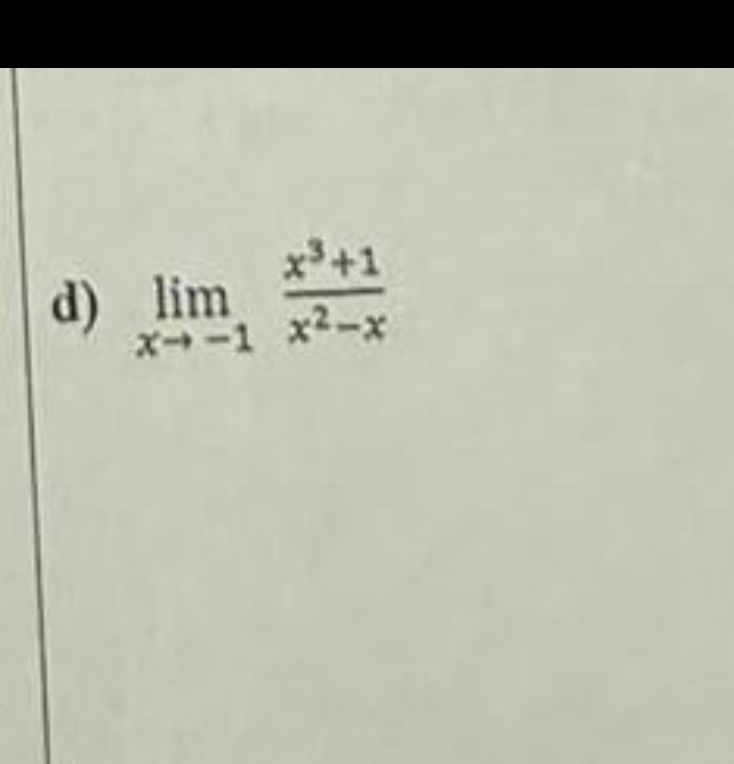 d ) lim x - 1 x 3 + 1 x 2 - x