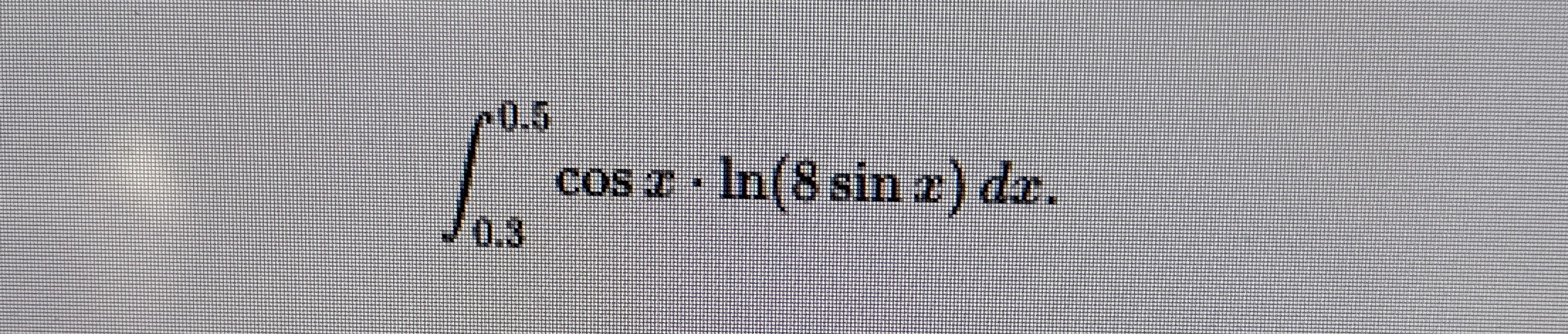 0 . 3 0 . 5 c o s x * l n ( 8 s i n x ) d X