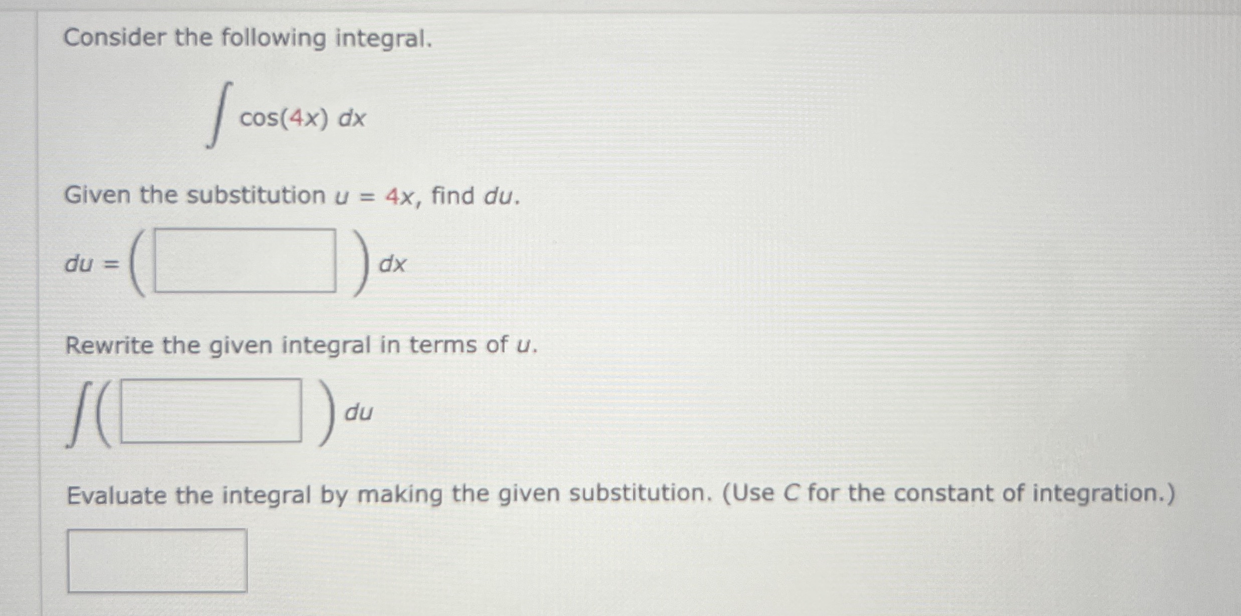 Consider the following integral. c o s ( 4 x ) d