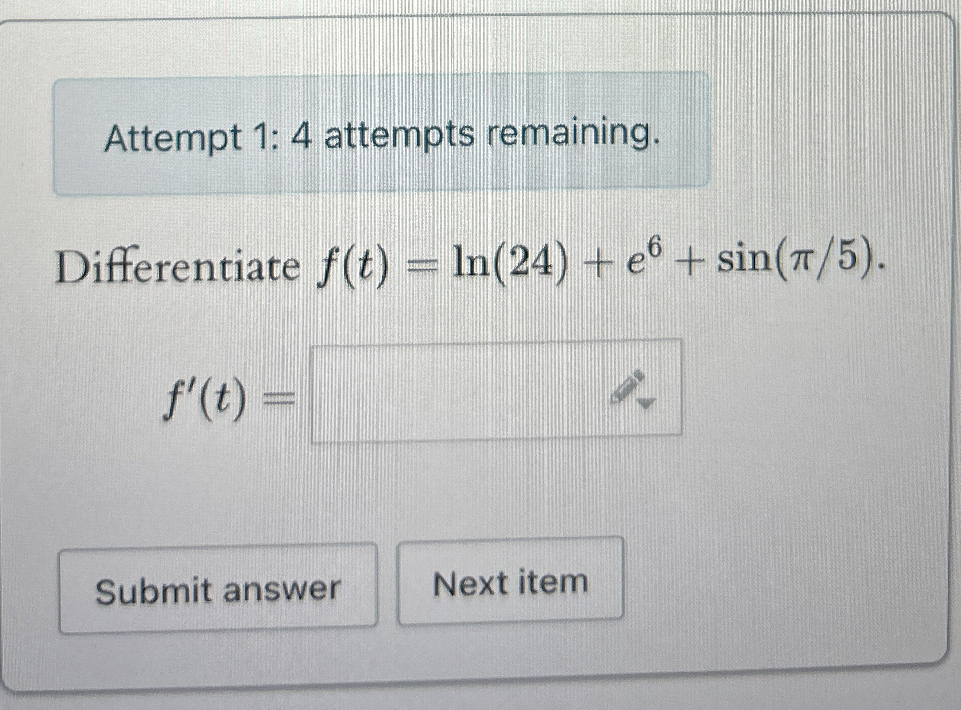 Attempt 1 : 4 attempts remaining. Differentiate f