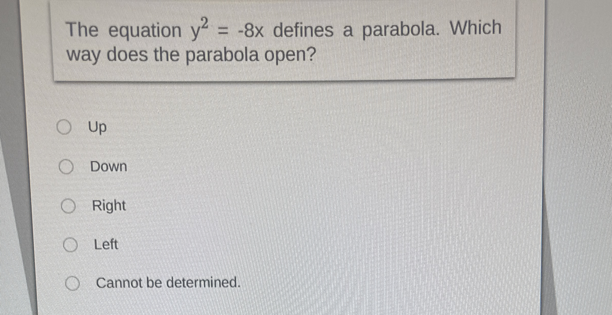 The equation y 2 = - 8 x defines a parabola.