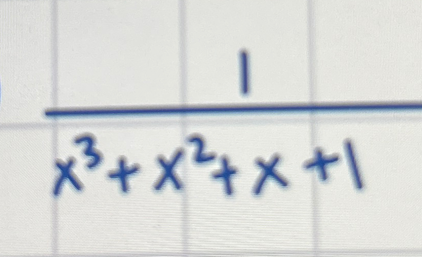 1 x 3 + x 2 + x + 1 Solve by partial fraction
