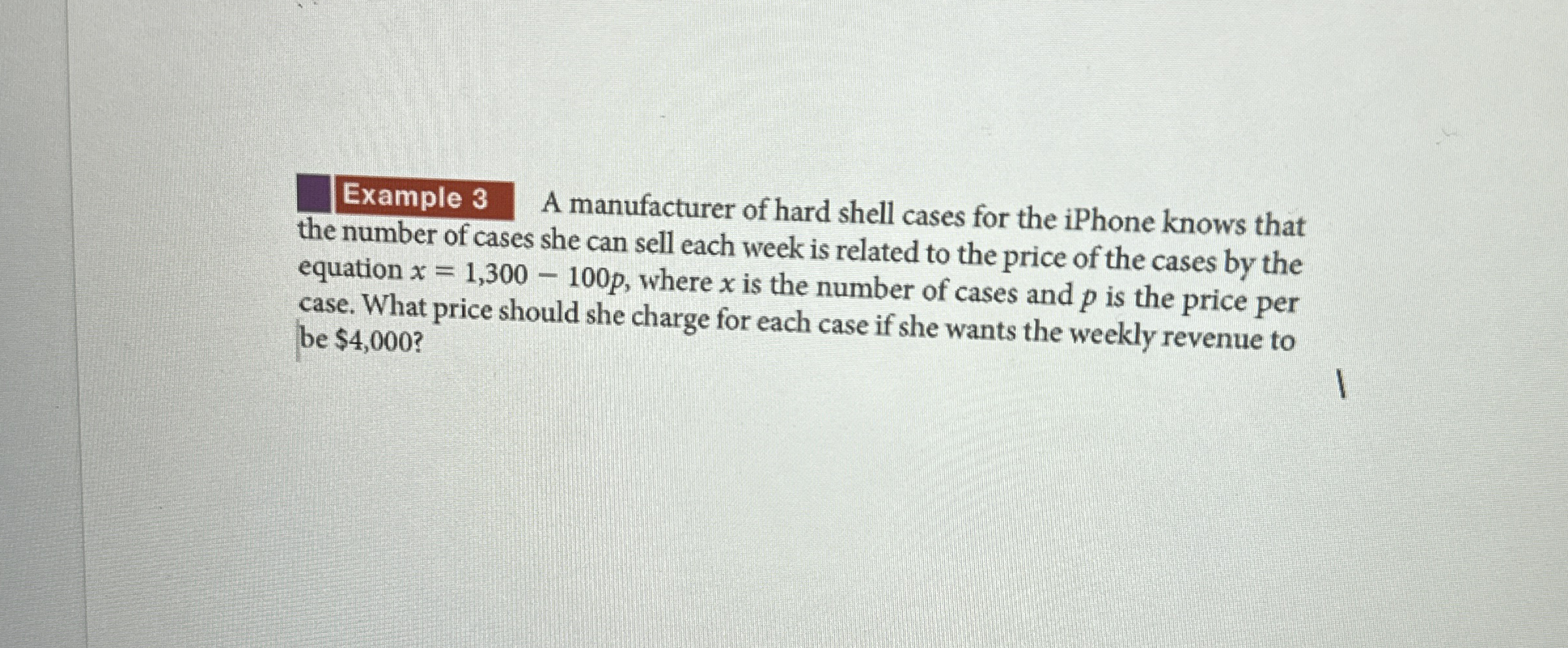 Repeat example 3 if she wants the weekly revenue