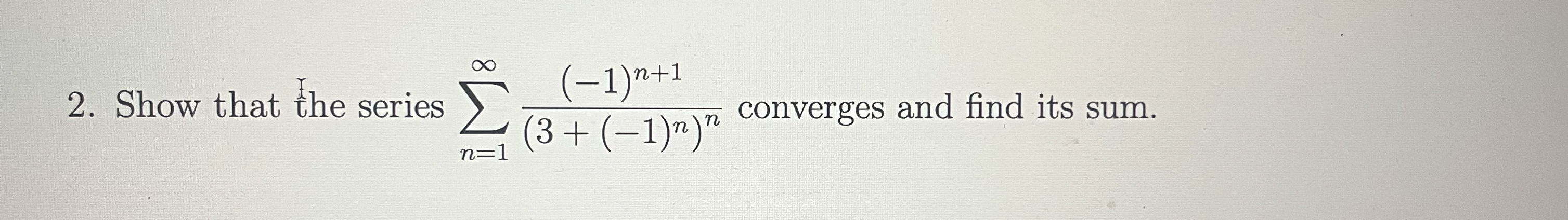 Show that the series n = 1 ( - 1 ) n + 1 ( 3 + (
