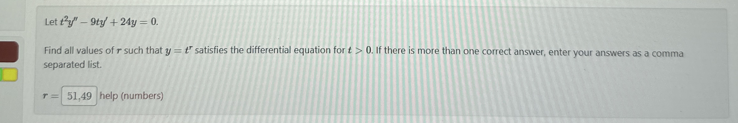 Let t 2 y ' ' - 9 t y ' + 2 4 y = 0 . Find all