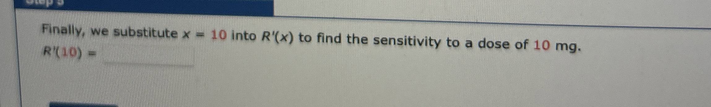 Finally, we substitute x = 1 0 into R ' ( x ) to