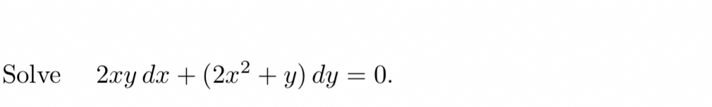 Solve , 2 x y d x ( 2 x 2 y ) d y = 0 .