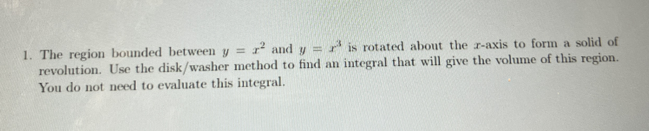 The region bounded between y = x 2 and y = x 3 is
