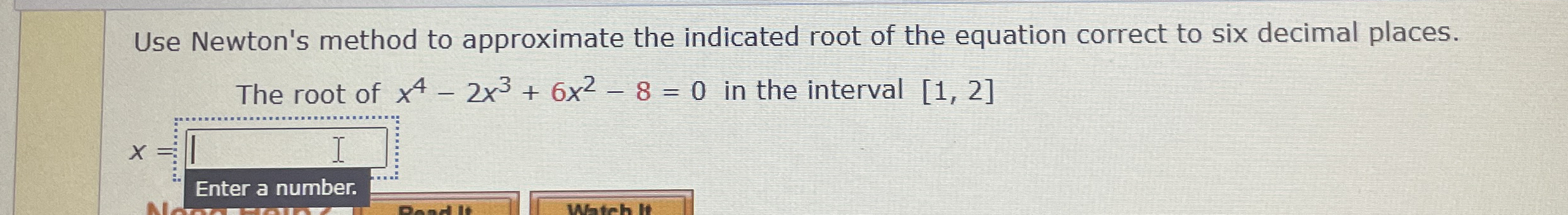 Use Newton's method to approximate the indicated