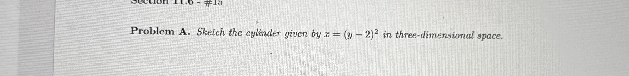 on paper please Problem A . Sketch the cylinder