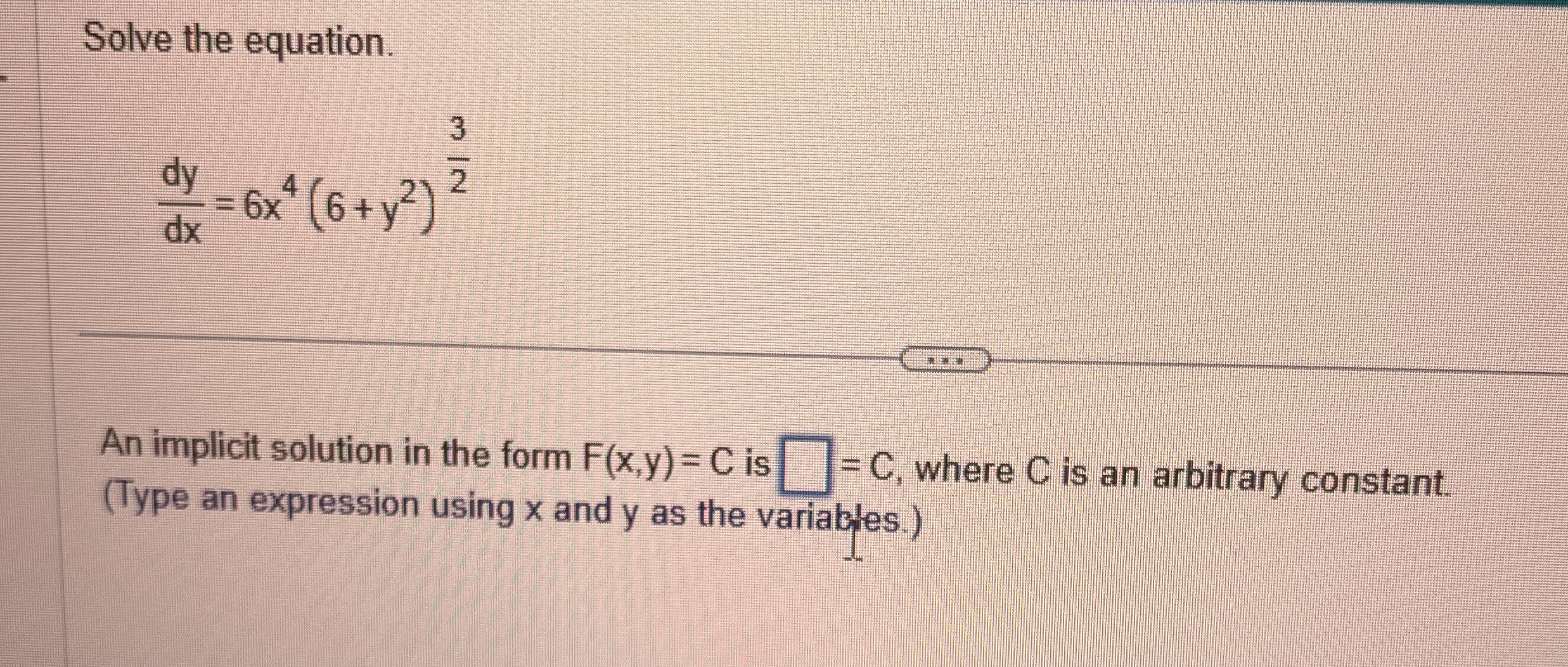 Solve the equation. d y d x = 6 x 4 ( 6 + y 2 ) 3