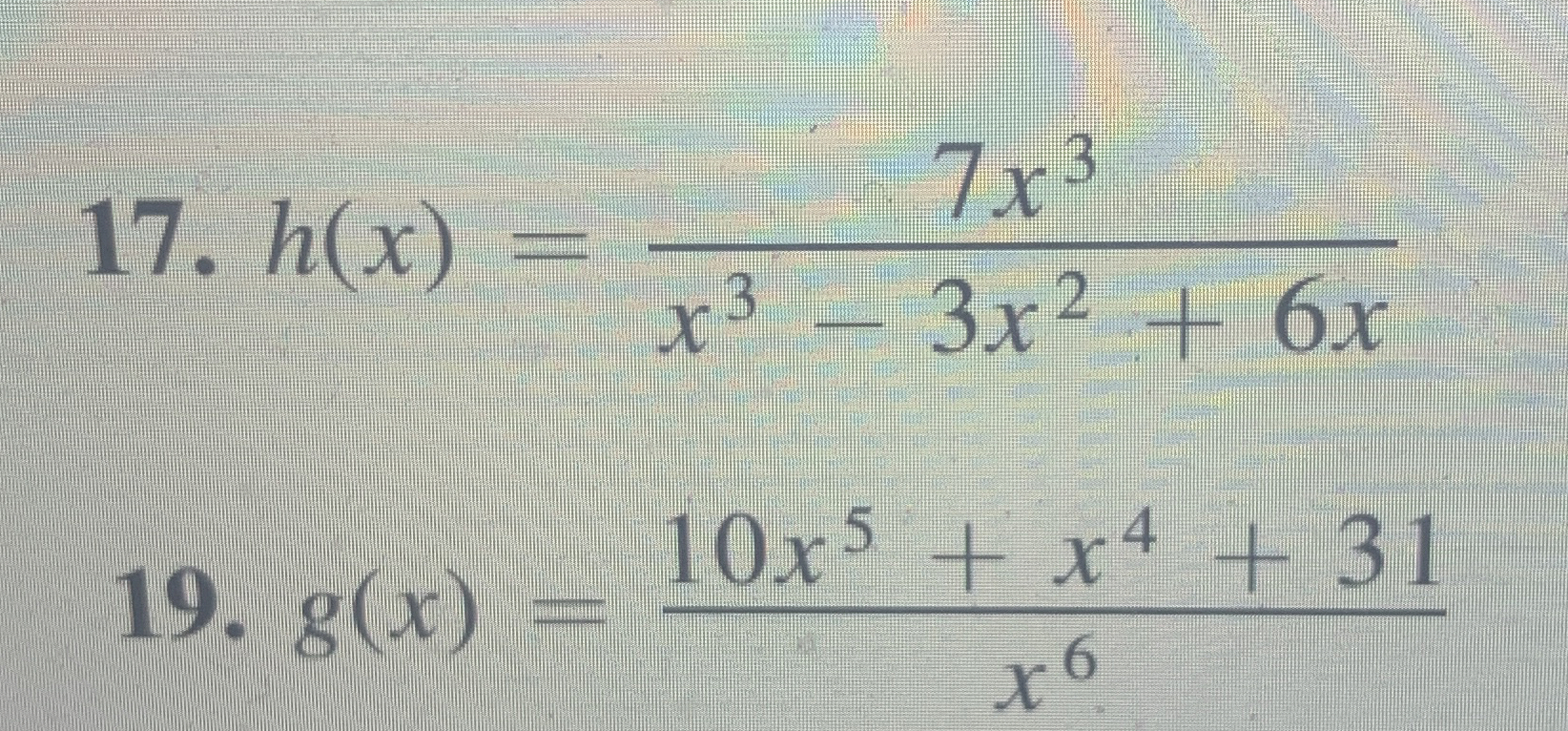 h ( x ) = 7 x 3 x 3 - 3 x 2 6 x g ( x ) = 1 0 x 5