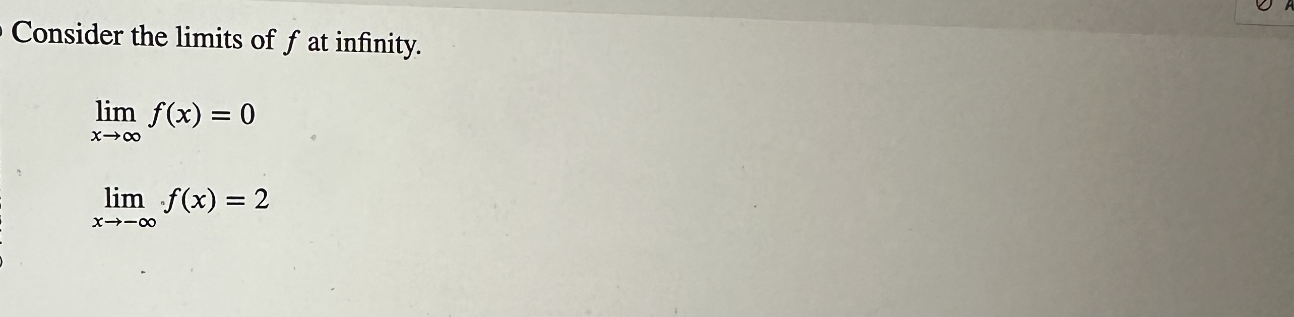 Consider the limits of f at infinity. lim x f ( x