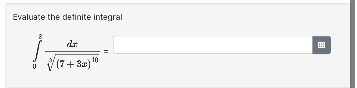 Evaluate the definite integral 0 2 d x ( 7 + 3 x