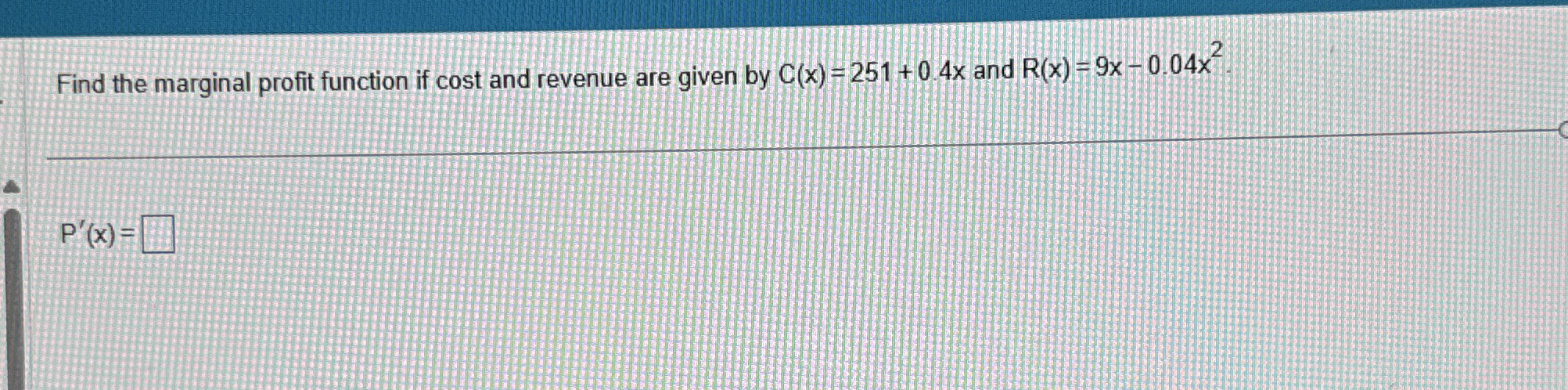 Find the marginal profit function if cost and
