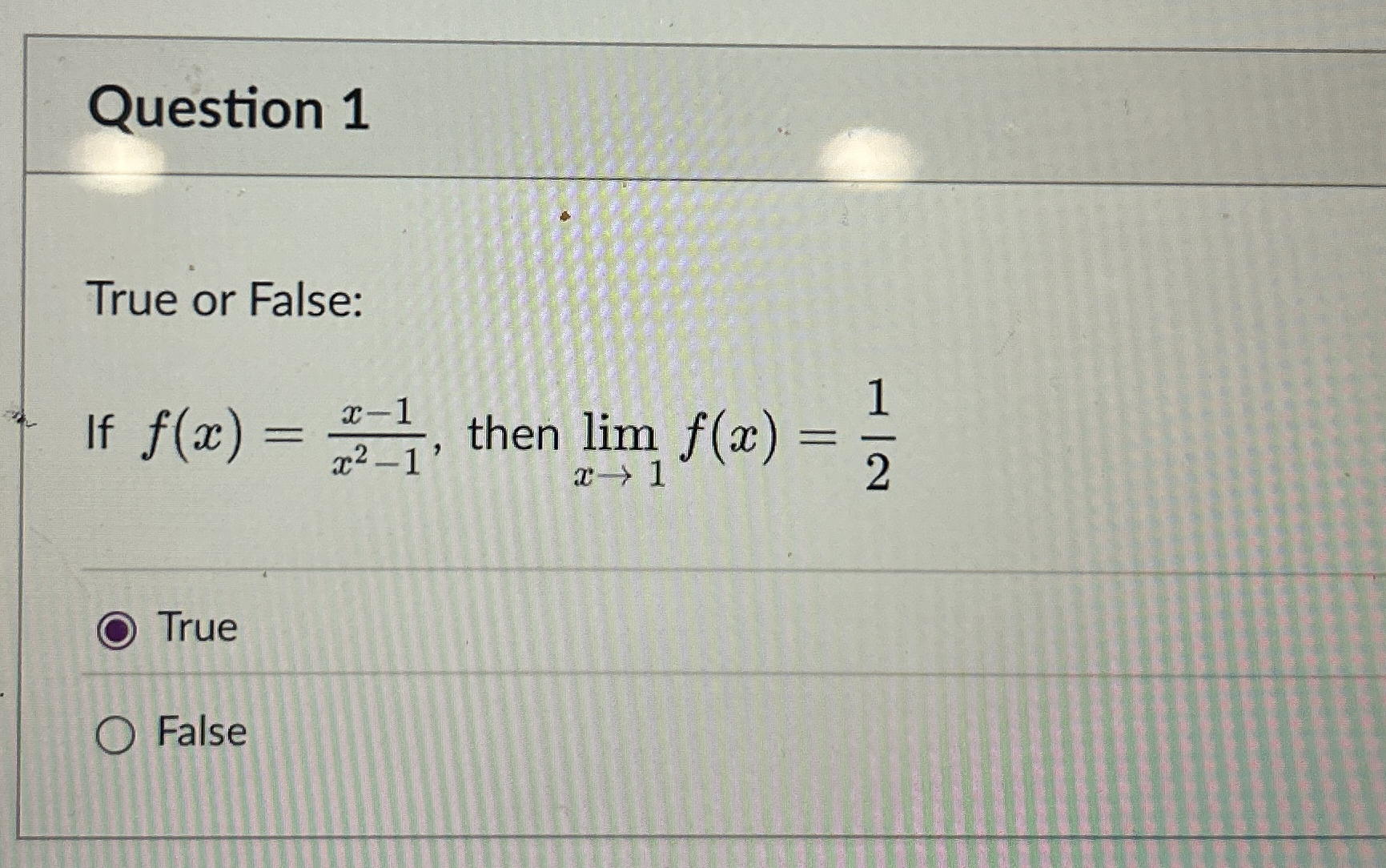 Question 1 True or False: If f ( x ) = x - 1 x 2