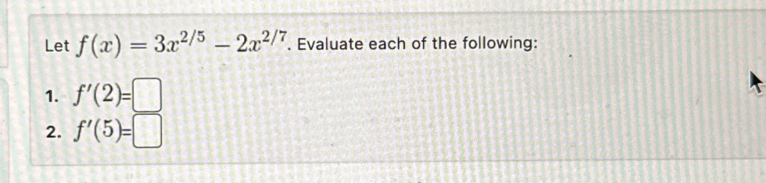 Let f ( x ) = 3 x 2 5 - 2 x 2 7 . Evaluate each