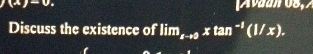 Discuss the existence of lim x 0 x t a n - 1 ( 1