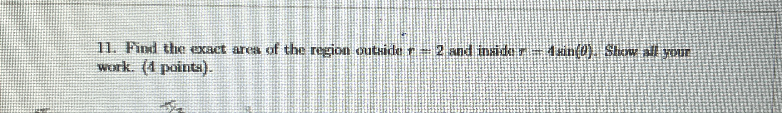 Find the exact area of the region outside r = 2