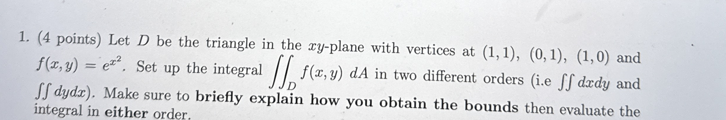 ( 4 points ) Let D be the triangle in the x y -