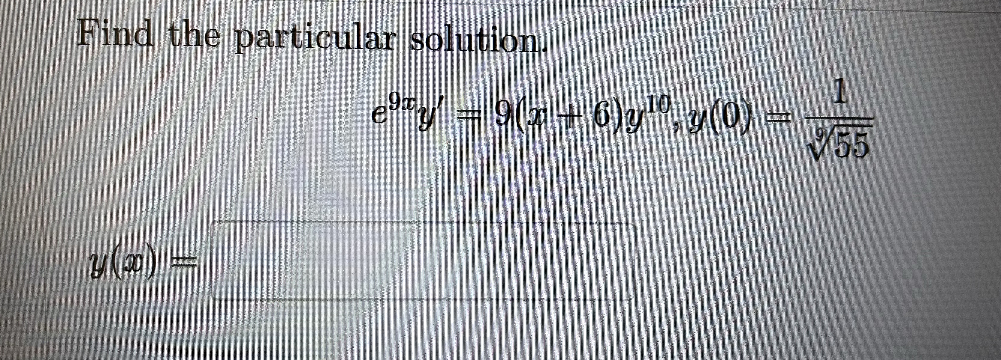 Find the particular solution. e 9 x y ' = 9 ( x +