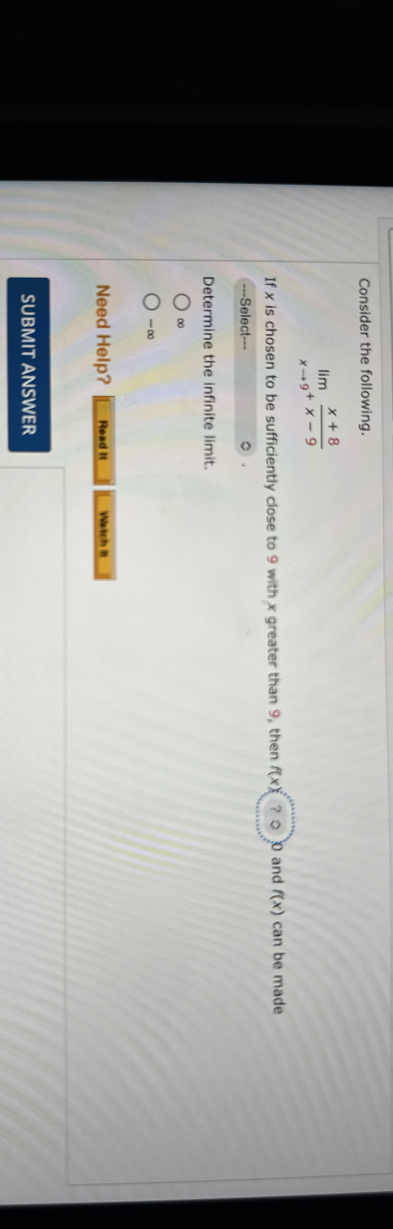 Consider the following. lim x 9 + x + 8 x - 9 If