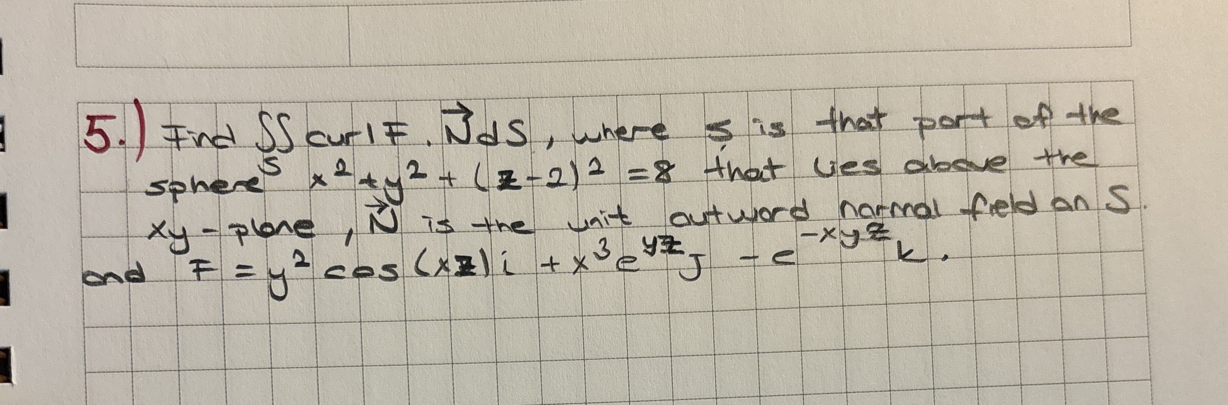 5 . ) Find S curlF. vec ( N ) d S , where 5 is