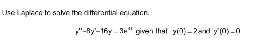 Use Laplace to solve the differential equation. y