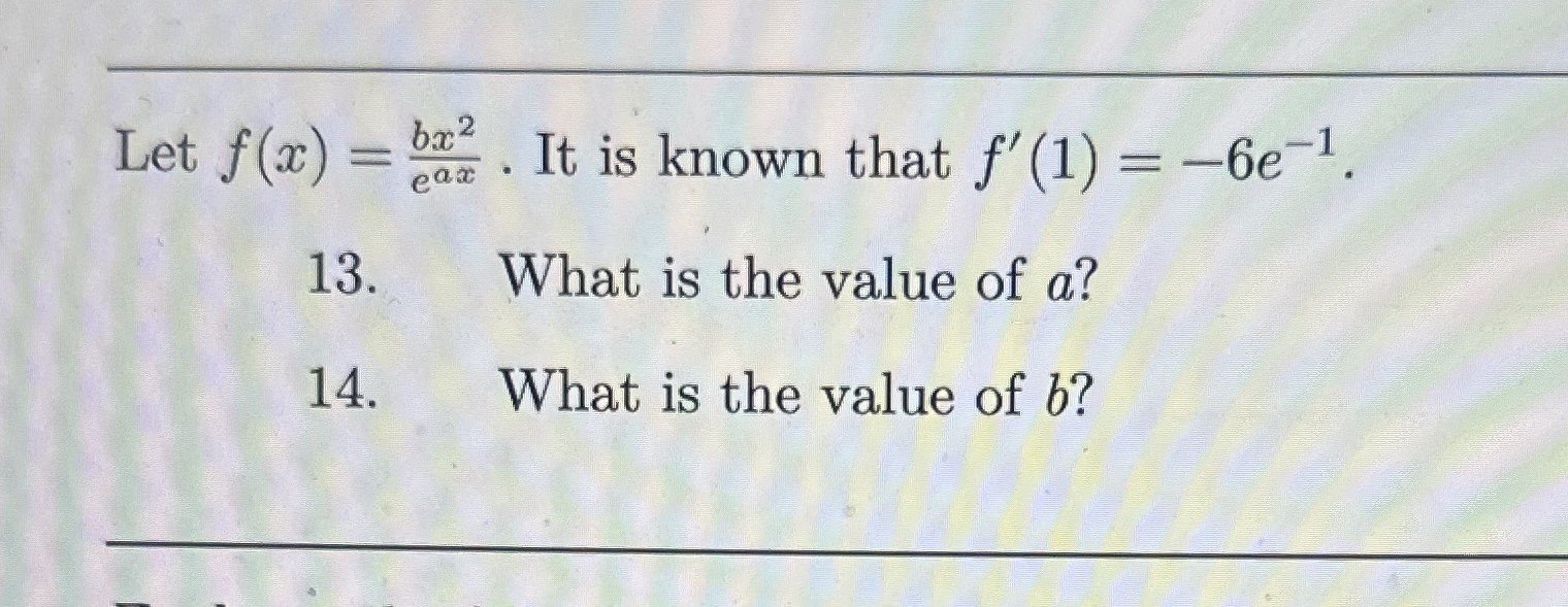 Let f ( x ) = b x 2 e a x . It is known that f '