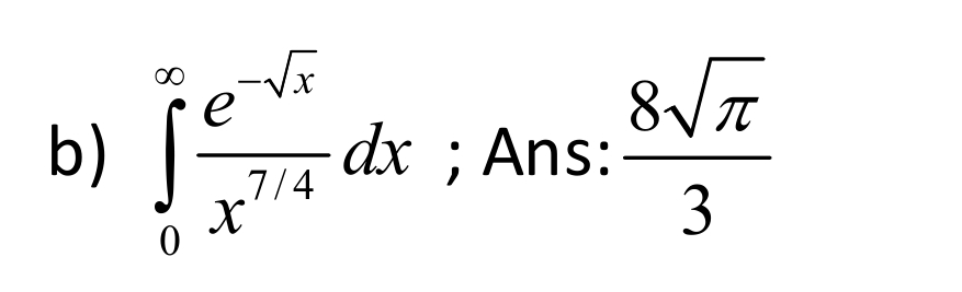 b ) 0 e - x 2 x 7 4 d x ; Ans: 8 2 3 solve using