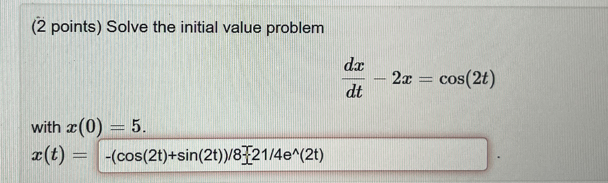 ( 2 points ) Solve the initial value problem d x