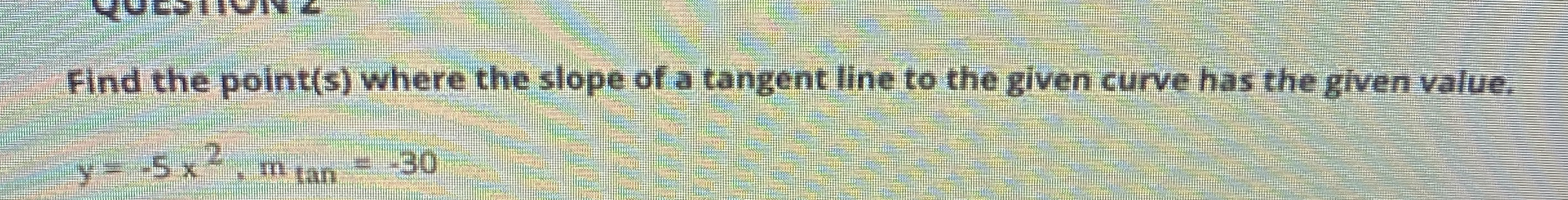Find the point ( s ) where the slope of a tangent