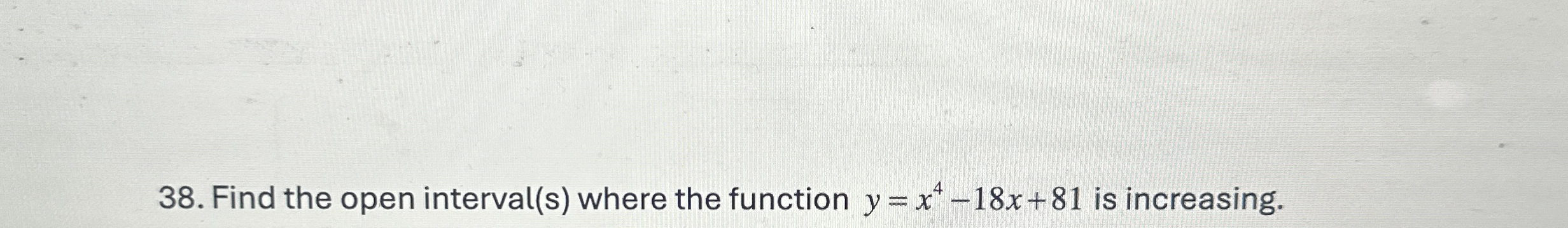 Find the open interval ( s ) where the function y