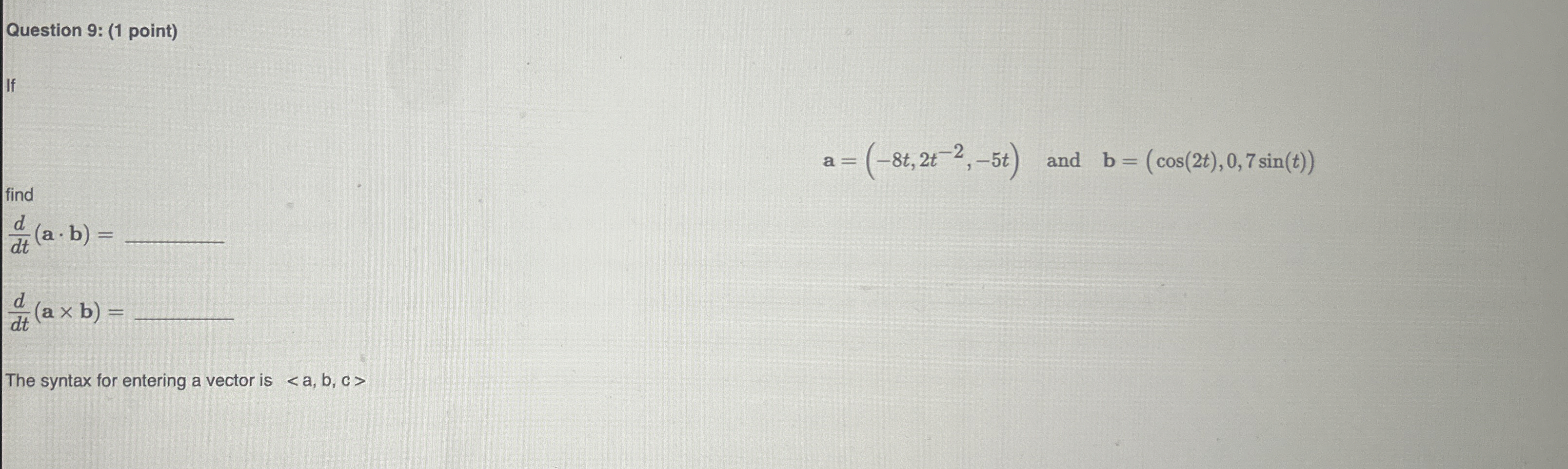 Question 9 : ( 1 point ) a = ( - 8 t , 2 t - 2 ,