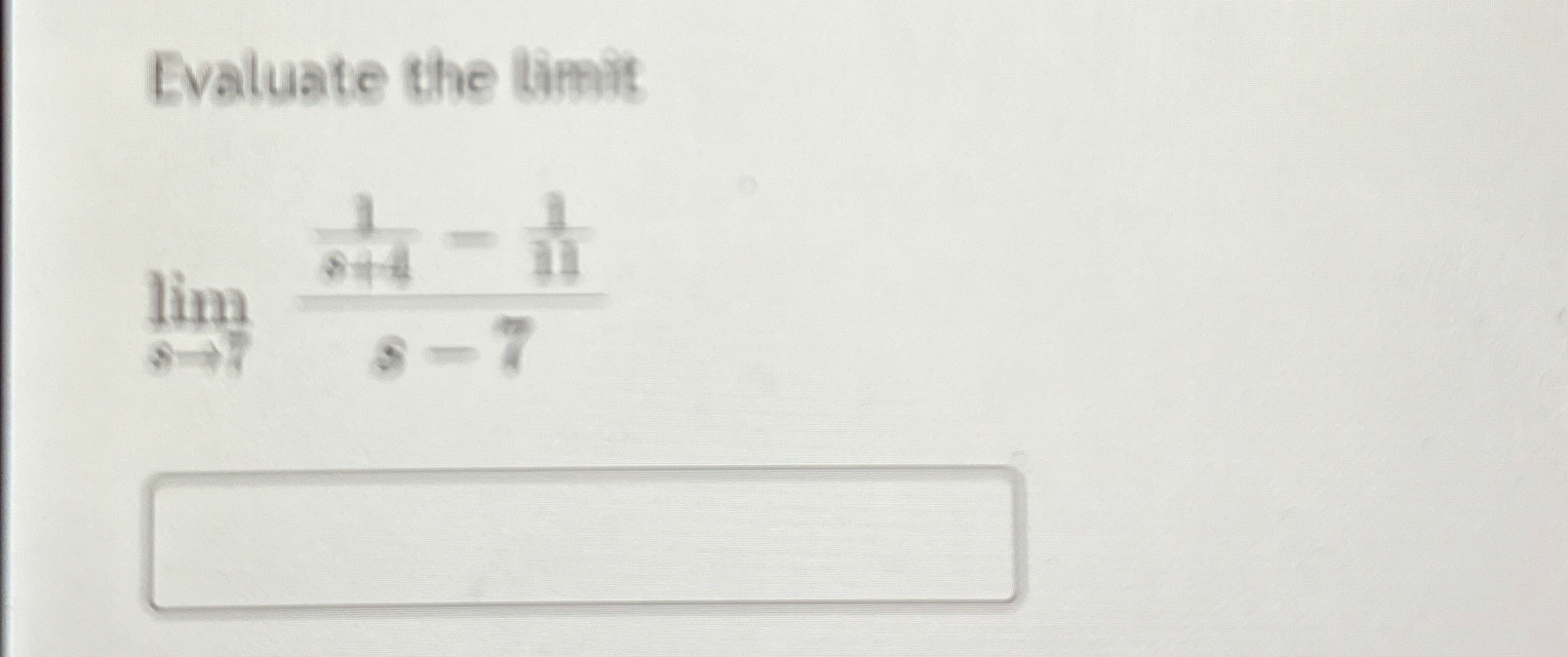 Evaluate the timit lim s 7 1 s + 4 - 1 1 1 s - 7